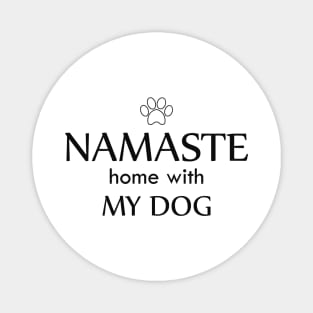 Dog - Namaste home with my dog Magnet